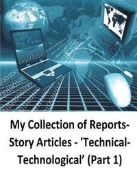 bokomslag My Collection of Reports-Story Articles: 'Technical-Technological' (Part 1)