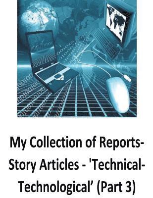 My Collection of Reports-Story Articles: 'Technical-Technological' (Part 3) 1