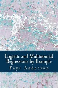 bokomslag Logistic and Multinomial Regressions by Example: Hands on approach using R