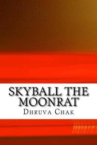 bokomslag Skyball the Moonrat: ( Part I of the Moonrat Chronicles)