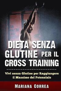 bokomslag DIETA SENZA GLUTINE PER Il CROSS TRAINING: Vivi senza Glutine per Raggiungere il Massimo del Potenziale