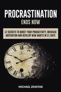 bokomslag Procrastination Ends Now: 12 Secrets to Boost your Productivity, Increase Motivation and Develop New Habits in 21 Days (Focus, Goals, Productivi