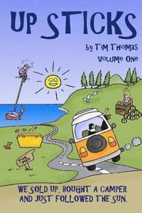 bokomslag Up Sticks: Vol one: Hilarious tales of a young couple who sell up and embark on an epic eight year road trip