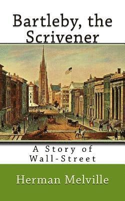 Bartleby, the Scrivener: A Story of Wall-Street 1