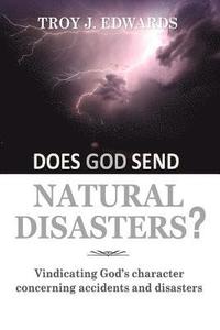bokomslag Does God Send Natural Disasters?: Vindicating God's character concerning Accidents and Disasters