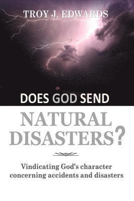 bokomslag Does God Send Natural Disasters?: Vindicating God's character concerning Accidents and Disasters