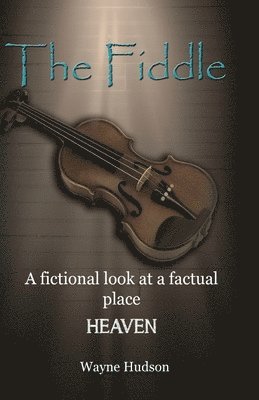Wayne Hudson - The Fiddle: A Fictional Look at a Factual Place: HEAVEN, Häftad