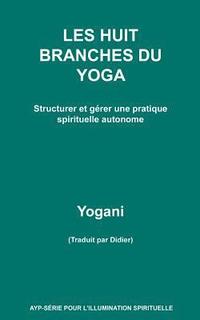 bokomslag LES HUIT BRANCHES DU YOGA - Structurer et gérer une pratique spirituelle autonome