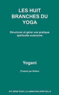 LES HUIT BRANCHES DU YOGA - Structurer et gérer une pratique spirituelle autonome 1