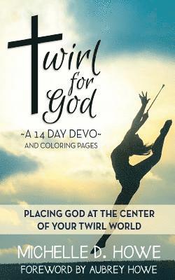 bokomslag Twirl for God 14 Day DEVO: Placing God at the center of your twirl world