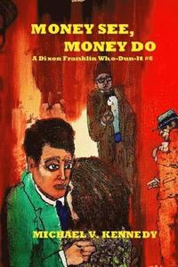 bokomslag Money See, Money Do: A Dixon Franklin Who-Dun-It #6