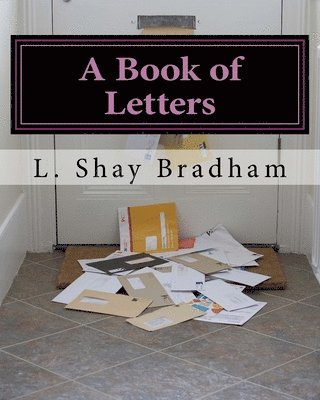 L. Shay Bradham - A Book of Letters: A Simple Way to Change a Life or Change the World, Häftad