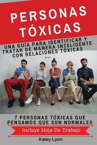 bokomslag Personas Toxicas: Una Guía para Identificar Y Tratar De Manera Inteligente Con Relaciones Tóxicas: 7 Personas Tóxicas Que Pensamos Que Son Normales