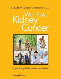 bokomslag We Have Kidney Cancer (2017): A practical guide for patients and families
