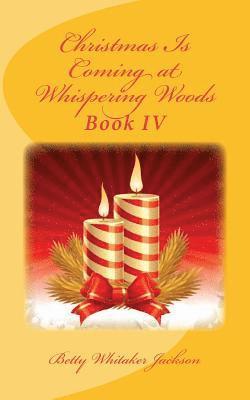 Betty Whitaker Jackson - Christmas Is Coming at Whispering Woods: Book IV, Häftad