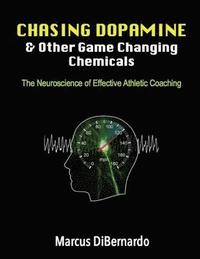 bokomslag Chasing Dopamine & Other Game Changing Chemicals: The Neuroscience of Effective Athletic Coaching