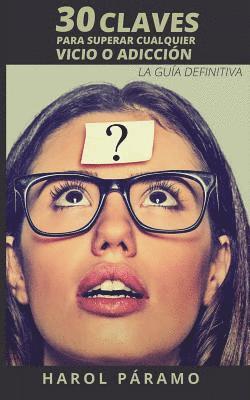 Harol Paramo - 30 Claves para superar cualquier vicio o adicción: La guía definitiva, Häftad