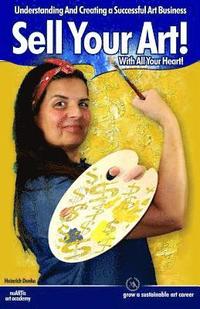 bokomslag Sell Your Art With All Your Heart: Understanding And Creating a Successful Art Business