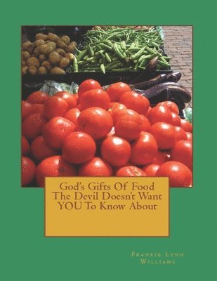 Frankie /. F. Lynn /. L. Williams - God's Gifts Of Food The Devil Doesn't Want YOU To Know About, Häftad