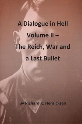 A Dialogue in Hell Volume II -- The Reich, War and a Last Bullet 1