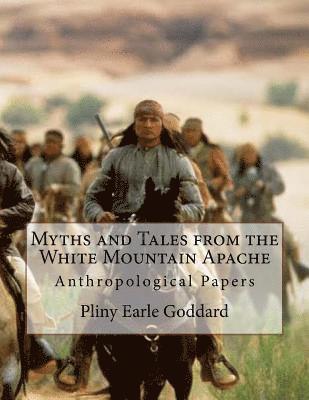 Myths and Tales from the White Mountain Apache: Anthropological Papers 1