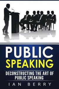 bokomslag Public Speaking: Deconstructing The Art Of Public Speaking