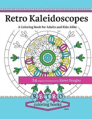 Retro Kaleidoscopes - a Coloring Book for Adults and Kids Alike: Coloring the circles, spirals and repeating geometric shapes of our childhood kaleido 1