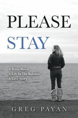 bokomslag Please Stay: A Brain Bleed, A Life In The Balance, A Love Story