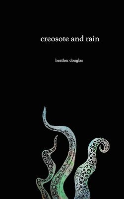 Creosote and Rain 1