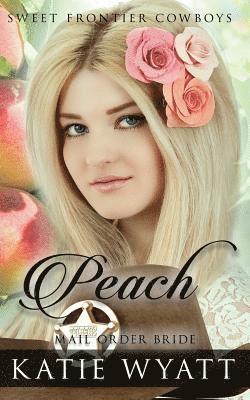 Mail Order Bride: Peach: Clean Historical Western Romance 1