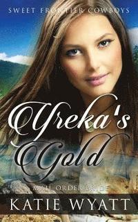 bokomslag Mail Order Bride: Yreka's Gold: Clean Historical Western Romance