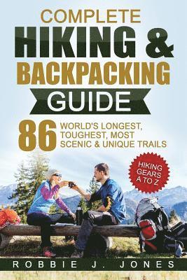 bokomslag Complete Hiking & Backpacking Guide: Hiking Gears A to Z - 86 World's Longest, Toughest, Most Scenic and Unique Trails