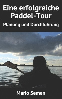 bokomslag Eine erfolgreiche Paddel-Tour - Planung und Durchführung