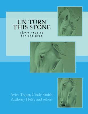 Un-Turn This Stone: short stories for children 1