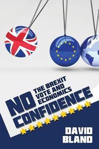 bokomslag No Confidence: The Brexit Vote and Economics