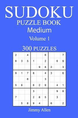 300 Medium Sudoku Puzzle Book: Volume 1 1