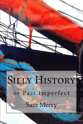 Sam Merry - Silly History: or Past Imperfect, Häftad