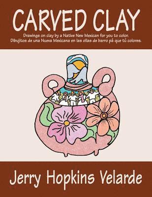 bokomslag Carved Clay: Drawings on Clay by a Native New Mexican for You to Color.