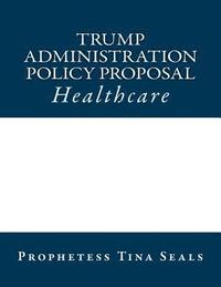 bokomslag Trump Administration Policy Proposal: Healthcare