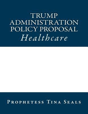 Trump Administration Policy Proposal: Healthcare 1