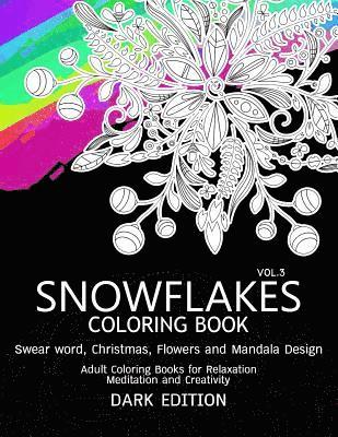 SnowFlakes Coloring Book Dark Edition Vol.3: Swear Word, Christmas, Flowers and Mandala Design 1