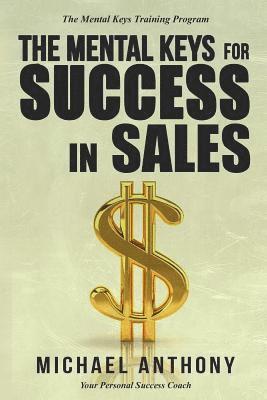 Michael Anthony - The Mental Keys for Success in Sales: The Mental Keys Training Program, Häftad