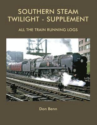 bokomslag Southern Steam Twilight-Supplement: All the Train Running Logs