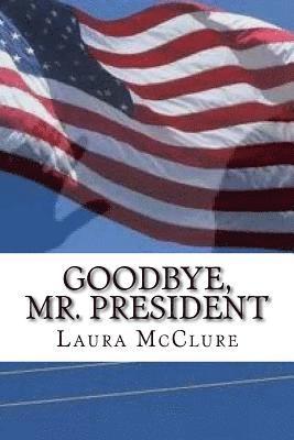Laura McClure - Goodbye, Mr. President, Häftad