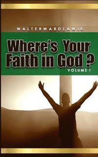 bokomslag Where's Your Faith in God? Volume 1