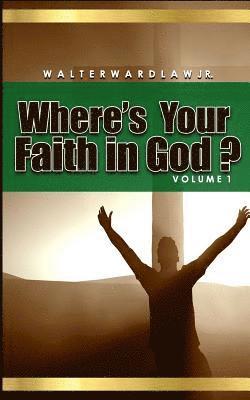 Where's Your Faith in God? Volume 1 1