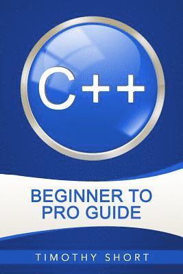 bokomslag C++: Beginner to Pro Guide