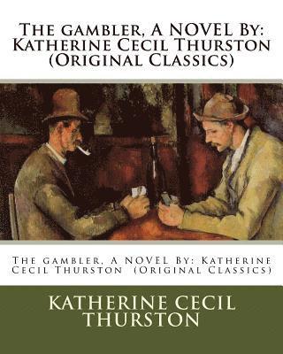 bokomslag The gambler, A NOVEL By: Katherine Cecil Thurston (Original Classics)