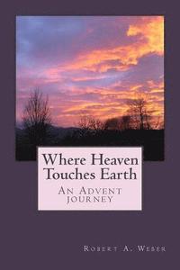 bokomslag Where Heaven Touches Earth: An Advent Journey
