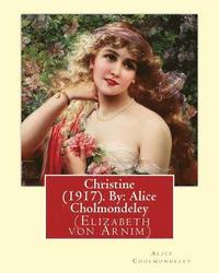 bokomslag Christine (1917). By: Alice Cholmondeley (Elizabeth von Arnim): Christine is purportedly a compilation of letters from a 'gifted young Engli